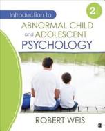 Introduction To Abnormal Child And Adolescent Psychology di Robert Weis edito da Sage Publications Inc