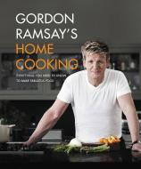 Gordon Ramsay's Home Cooking: Everything You Need to Know to Make Fabulous Food di Gordon Ramsay edito da GRAND CENTRAL PUBL