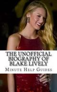 The Unofficial Biography of Blake Lively di Minute Help Guides edito da Createspace