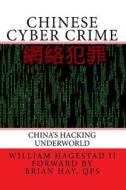 Chinese Cyber Crime: China's Hacking Underworld di William T. Hagestad II edito da Createspace