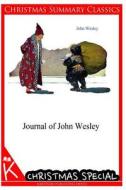 Journal of John Wesley [Christmas Summary Classics] di John Wesley edito da Createspace