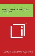 Immortality and Other Sermons di Alfred Williams Momerie edito da Literary Licensing, LLC