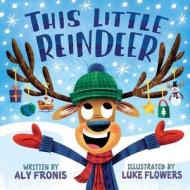 This Little Reindeer di Aly Fronis edito da Little Bee Books