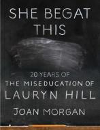 She Begat This di Joan Morgan edito da Atria Books