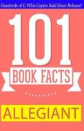 Allegiant - 101 Book Facts: #1 Fun Facts & Trivia Tidbits di G. Whiz edito da Createspace