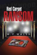 Red Carpet Ransom di W. F. Walsh edito da Xlibris