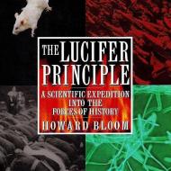 The Lucifer Principle: A Scientific Expedition Into the Forces of History di Howard Bloom edito da Blackstone Audiobooks