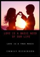 Love Is a Basic Need of Our Life: Love Is a True Magic di Emmily Dickinson edito da Createspace