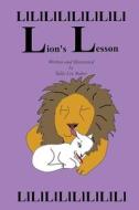 Lion's Lesson: A Fun Read Aloud Illustrated Tongue Twisting Tale Brought to You by the Letter "L." di Sally Lee Baker edito da Createspace Independent Publishing Platform