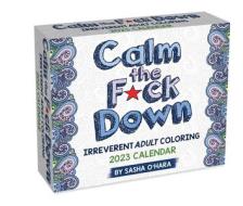 Calm The F*ck Down 2023 Coloring Day-to-Day Calendar di Sasha O'Hara edito da Andrews McMeel Publishing