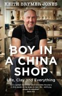 Boy in a China Shop: Life, Clay and Everything di Keith Brymer Jones edito da HODDER & STOUGHTON