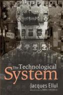 The Technological System di Jacques Ellul edito da Wipf and Stock