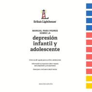 Manual Para Padres Sobre La Depresión Infantil Y Adolescente di Erika's Lighthouse edito da BOOKBABY