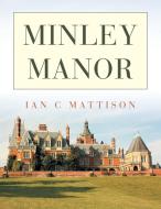 Minley Manor di Ian C. Mattison edito da AUTHORHOUSE UK