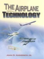 The Airplane: A History of Its Technology di John David Anderson, National Air and Space M J. Anderson Jr edito da AIAA