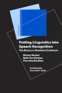 Putting Linguistics Into Speech Recognition: The Regulus Grammar Compiler di Manny Rayner, Beth Ann Hockey, Pierrette Bouillon edito da CTR FOR STUDY OF LANG & INFO