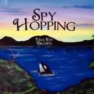Spy Hopping di Tina Joy Brown, Joy Brown edito da America Star Books