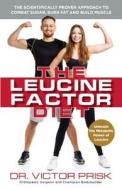 The Leucine Factor Diet: The Scientifically-Proven Approach to Combat Sugar, Burn Fat and Build Muscle di Dr Victor Prisk edito da ULYSSES PR