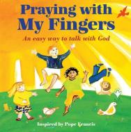 Praying with My Fingers: An Easy Way to Talk with God edito da Paraclete Press (MA)