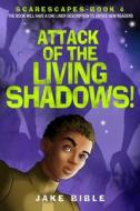 Scarescapes Book Four: Attack of the Living Shadows! di Jake Bible edito da Permuted Platinum
