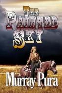 The Painted Sky di Murray Pura edito da High Noon Press