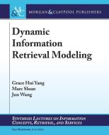 Dynamic Information Retrieval Modeling di Grace Hui Yang, Marc Sloan, Jun Wang edito da Morgan & Claypool Publishers
