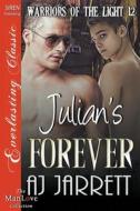 Julian's Forever [Warriors of the Light 12] (Siren Publishing Everlasting Classic Manlove) di Aj Jarrett edito da SIREN PUB