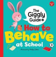 The Giggly Guide of How to Behave at School di Phillipe Jalbert edito da Walter Foster Jr.