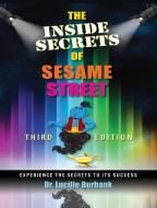 The Inside Secrets Of Sesame Street di Burbank Dr. Lucille Burbank edito da BookLocker.com Inc