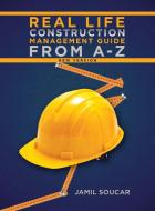 Real Life Construction Management Guide From A - Z di Jamil Soucar edito da iUniverse