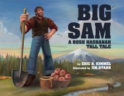 Big Sam: A Rosh Hashanah Tall Tale di Eric A. Kimmel edito da APPLES & HONEY