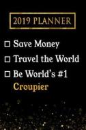 2019 Planner: Save Money, Travel the World, Be World's #1 Croupier: 2019 Croupier Planner di Professional Diaries edito da LIGHTNING SOURCE INC