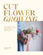 Cut Flower Growing di Marianne Slater edito da Hardie Grant Books (UK)