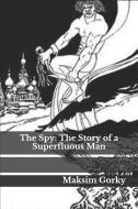 The Spy: The Story of a Superfluous Man di Maksim Gorky edito da INDEPENDENTLY PUBLISHED