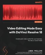 Video Editing Made Easy with DaVinci Resolve 18: Create quick video content for your business, the web, or social media di Lance Phillips edito da PACKT PUB
