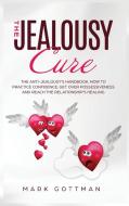 THE JEALOUSY CURE: HOW TO SAVE YOUR RELA di JEFF CLARK edito da LIGHTNING SOURCE UK LTD