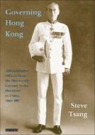 Governing Hong Kong: Administrative Officers from the Nineteenth Century to the Handover to China, 1862-1997 di Steve Tsang edito da PAPERBACKSHOP UK IMPORT