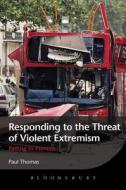 Responding to the Threat of Violent Extremism: Failing to Prevent di Paul Thomas, Fr D. Ric Thomas edito da BLOOMSBURY 3PL