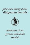 Dirigenten Der Ddr. Conductors of the German Democratic Republic. 5 Discographies. Otmar Suitner, Herbert Kegel, Heinz R di John Hunt edito da JOHN HUNT