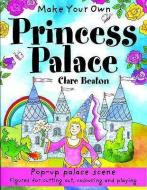 Make Your Own Princess Palace di Clare Beaton edito da B SMALL