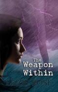 The Weapon Within di Lizzie Rose edito da Lionheart Publishing House