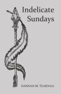 Indelicate Sundays di Hannah M. Teasdale edito da LIGHTNING SOURCE INC