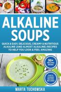 Alkaline Soups di Marta Tuchowska edito da Holistic Wellness Project