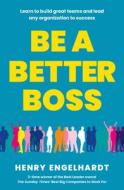 Be A Better Boss di Henry Engelhardt edito da Whitefox Publishing Ltd