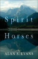 Spirit Horses di Alan S. Evans edito da Oceanview Publishing