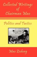 Collected Writings of Chairman Mao - Politics and Tactics di Mao Zedong, Mao Tse-Tung edito da Digital Pulse, Inc