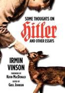Some Thoughts on Hitler and Other Essays di Irmin Vinson edito da COUNTER CURRENTS PUB