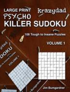 Krazydad Large Print Psycho Killer Sudoku Volume 1: 108 Tough to Insane Puzzles di Jim Bumgardner edito da Tiny Lobster