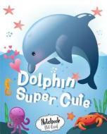 Notebook: Dolphin Super Cute: Dot-Grid Notebook for Journaling, Doodling, Creative Writing, School Notes, and Capturing Ideas,12 di M. J. Journal edito da Createspace Independent Publishing Platform