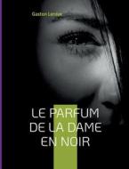 Le Parfum de la dame en noir di Gaston Leroux edito da Books on Demand